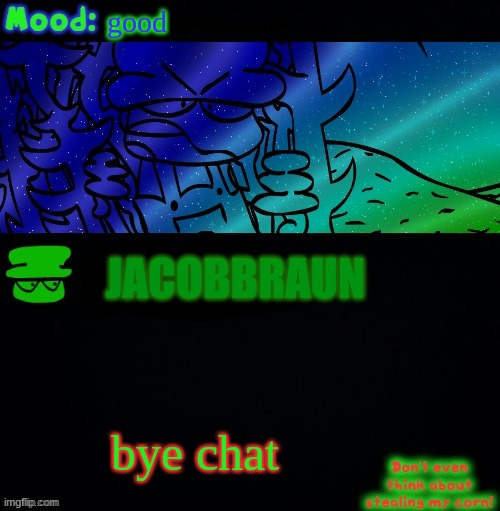 see ya' tomorrow | good; JACOBBRAUN; bye chat | image tagged in bambi corn lover | made w/ Imgflip meme maker
