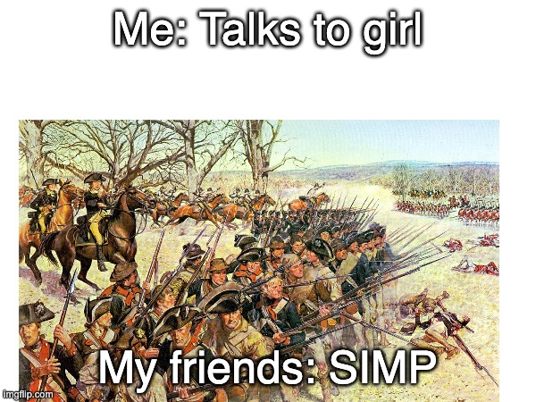 WHEN YOU TALK TO A GIRL | Me: Talks to girl; My friends: SIMP | made w/ Imgflip meme maker