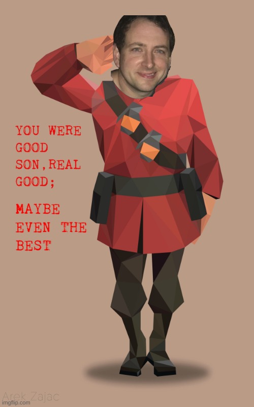 Soldier you were real good son maybe even the best | image tagged in soldier you were real good son maybe even the best | made w/ Imgflip meme maker