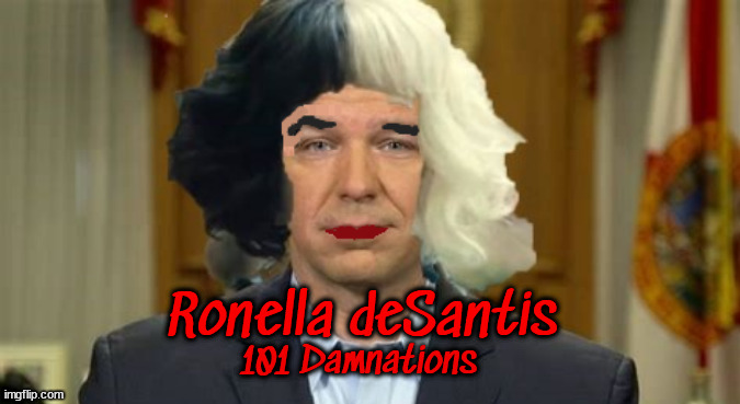 Ronella deSantis | Ronella deSantis; 101 Damnations | image tagged in ron desantis,101 dalmations,disney,cruella devil,facist,gop | made w/ Imgflip meme maker