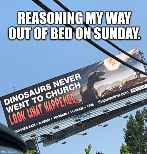 REASONING MY WAY OUT OF BED ON SUNDAY. | made w/ Imgflip meme maker