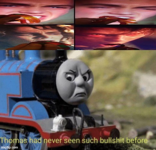 Thomas had never seen such bullshit before | image tagged in thomas had never seen such bullshit before | made w/ Imgflip meme maker