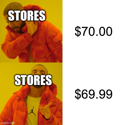 Drake Hotline Bling | STORES; $70.00; $69.99; STORES | image tagged in memes,drake hotline bling | made w/ Imgflip meme maker