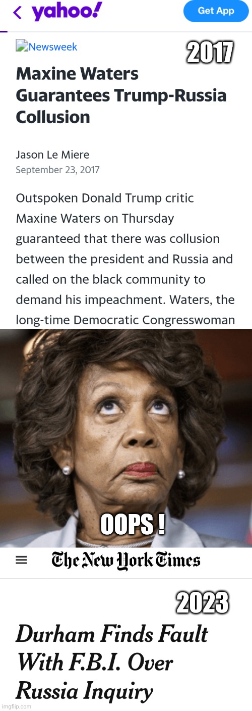 Mad Maxine done lost her mind | 2017; OOPS ! 2023 | image tagged in liberals,leftists,democrats,mueller,russia,trump | made w/ Imgflip meme maker