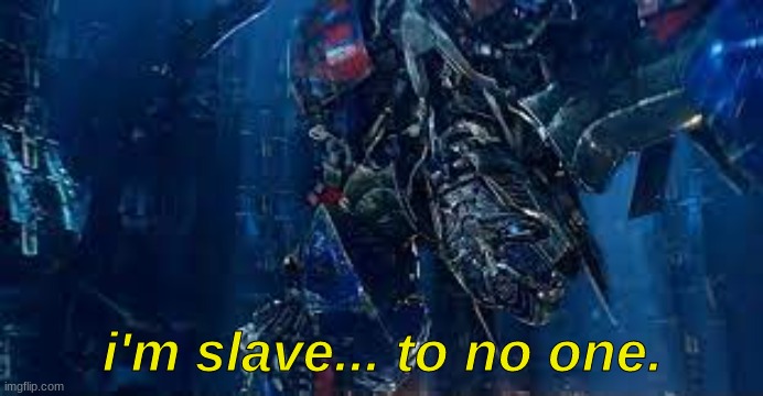 my current mood | i'm slave... to no one. | made w/ Imgflip meme maker