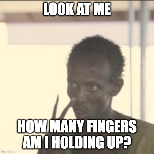 I ain't giving you the answer | LOOK AT ME; HOW MANY FINGERS AM I HOLDING UP? | image tagged in memes,look at me,finger,fingers,holding up finger,why are you reading this | made w/ Imgflip meme maker