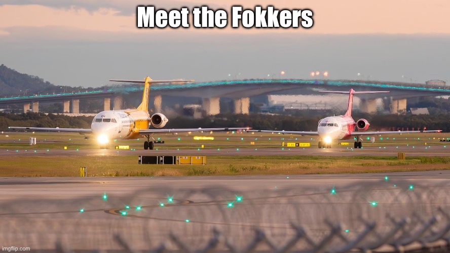 Fokkers | Meet the Fokkers | image tagged in fokkers,planes,airplanes,meet the blank | made w/ Imgflip meme maker