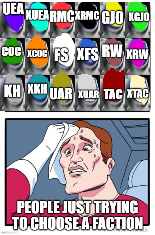 pain | UEA; XRMC; GJO; XUEA; RMC; XGJO; RW; XRW; COC; FS; XCOC; XFS; XTAC; KH; XKH; TAC; UAR; XUAR; PEOPLE JUST TRYING TO CHOOSE A FACTION | image tagged in so many buttons | made w/ Imgflip meme maker