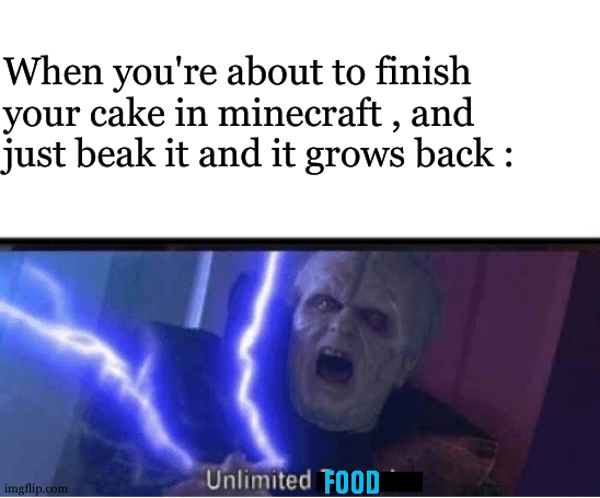 btw idk if it still work | When you're about to finish your cake in minecraft , and just beak it and it grows back :; FOOD | image tagged in unlimited power,food memes,minecraft,relatable,funny,glitch | made w/ Imgflip meme maker