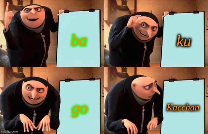 Gru's Plan | ba; ku; go; Kacchan | image tagged in memes,gru's plan | made w/ Imgflip meme maker