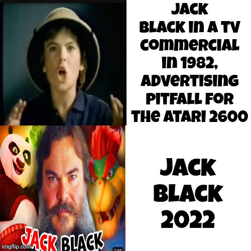 Jack Black All Grown Up | Jack Black in a tv commercial in 1982, advertising Pitfall for the Atari 2600; Jack Black 2022 | image tagged in memes,drake hotline bling,jack black,kung fu panda,jumanji,the big year | made w/ Imgflip meme maker