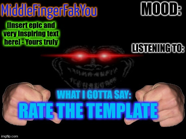 I made this myself | RATE THE TEMPLATE | image tagged in middlerfingerfakyou announcement template | made w/ Imgflip meme maker