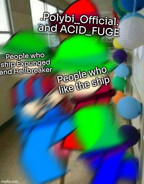 Bambi and Bandu running away from Expunged | .Polybi_Official. and ACID_FUGE; People who ship Expunged and Hellbreaker; People who like the ship | image tagged in bambi and bandu running away from expunged,idk,stuff,s o u p,carck | made w/ Imgflip meme maker