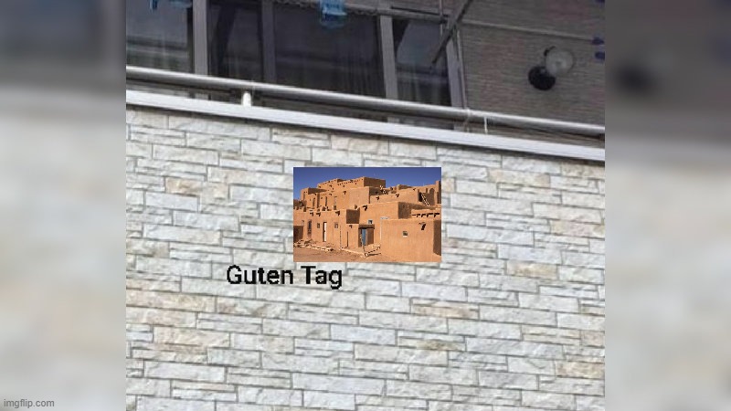 Guten Tag | image tagged in guten tag | made w/ Imgflip meme maker