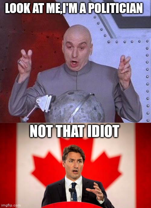 LOOK AT ME,I'M A POLITICIAN; NOT THAT IDIOT | image tagged in memes,dr evil laser,justin trudeau | made w/ Imgflip meme maker