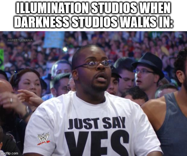 Illumination becomes Darkness | ILLUMINATION STUDIOS WHEN DARKNESS STUDIOS WALKS IN: | image tagged in shocked wwe fan,funny,illumination,reverse,meme,darkness | made w/ Imgflip meme maker