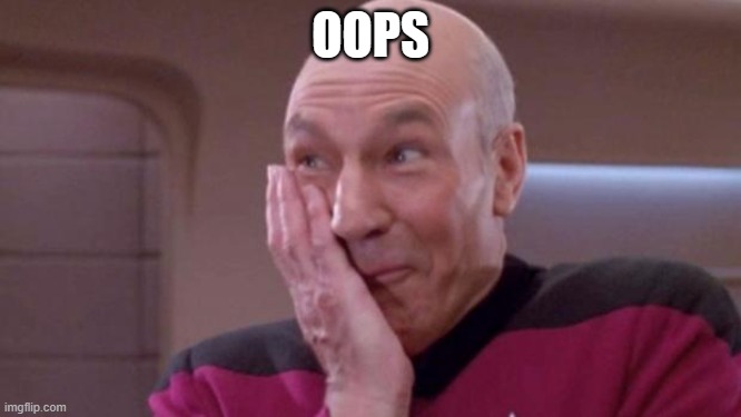 picard oops | OOPS | image tagged in picard oops | made w/ Imgflip meme maker