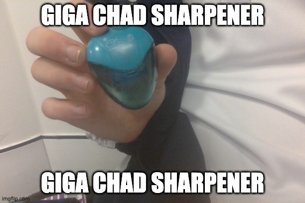 funny sharpener | GIGA CHAD SHARPENER; GIGA CHAD SHARPENER | image tagged in fun | made w/ Imgflip meme maker