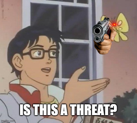 yes it is | IS THIS A THREAT? | image tagged in memes,is this a pigeon | made w/ Imgflip meme maker