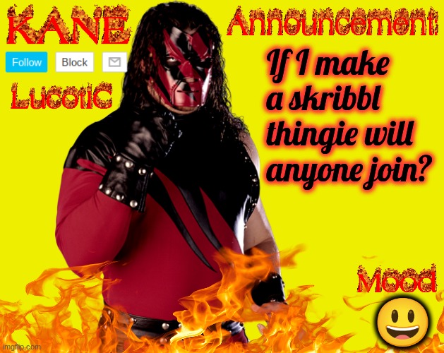 . | If I make a skribbl thingie will anyone join? 😃 | image tagged in lucotic's kane announcement temp | made w/ Imgflip meme maker