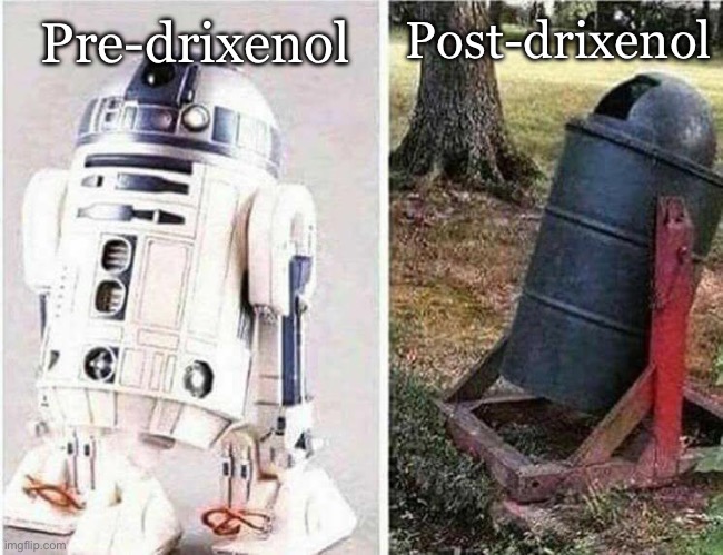 Just say no | Post-drixenol; Pre-drixenol | image tagged in don't do drugs,drixenol,drugs,r2d2 | made w/ Imgflip meme maker