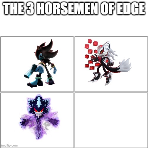 The 4 horsemen of | THE 3 HORSEMEN OF EDGE | image tagged in the 4 horsemen of | made w/ Imgflip meme maker