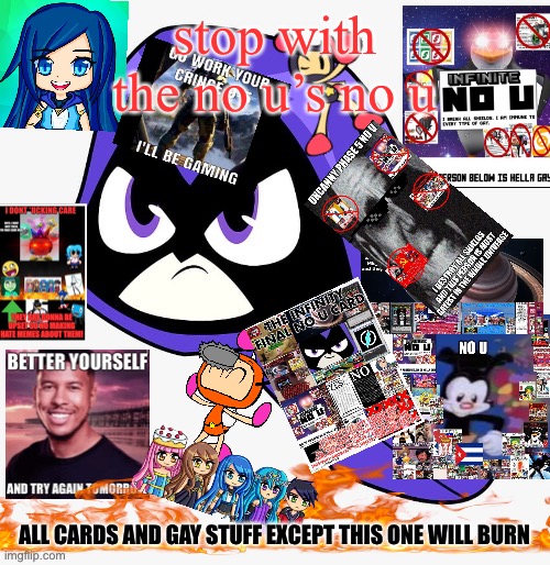 Goofy ahh no u card | stop with the no u’s no u; ALL CARDS AND GAY STUFF EXCEPT THIS ONE WILL BURN | image tagged in raven | made w/ Imgflip meme maker