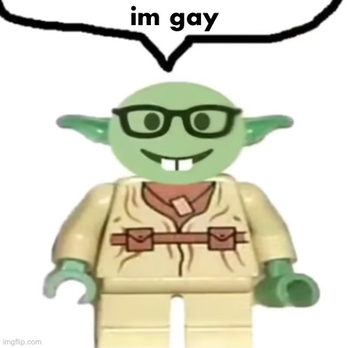 Nerd yoda | im gay | image tagged in nerd yoda | made w/ Imgflip meme maker