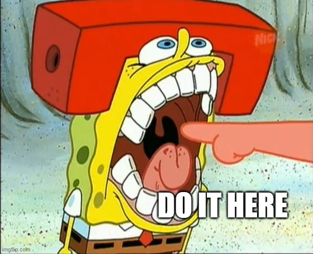 Butt EAter | DO IT HERE | image tagged in butt eater | made w/ Imgflip meme maker