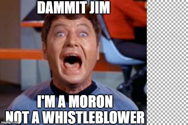 DAMMIT JIM; I'M A MORON NOT A WHISTLEBLOWER | made w/ Imgflip meme maker