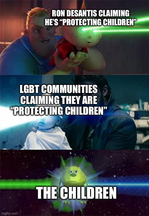 florida | RON DESANTIS CLAIMING HE’S “PROTECTING CHILDREN”; LGBT COMMUNITIES CLAIMING THEY ARE “PROTECTING CHILDREN”; THE CHILDREN | image tagged in laser eyes baby,florida,florida man,ron desantis,lgbtq,lgbt | made w/ Imgflip meme maker