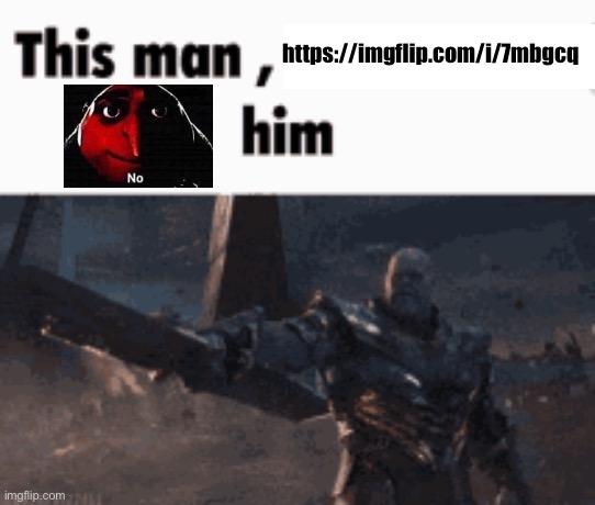 This man, _____ him | https://imgflip.com/i/7mbgcq | image tagged in this man _____ him | made w/ Imgflip meme maker