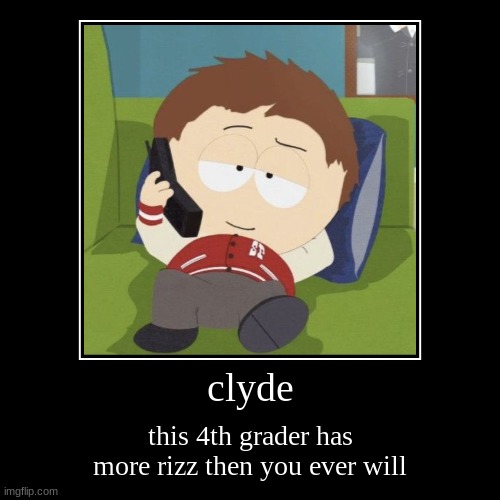 clyde | clyde | this 4th grader has more rizz then you ever will | image tagged in funny,demotivationals | made w/ Imgflip demotivational maker