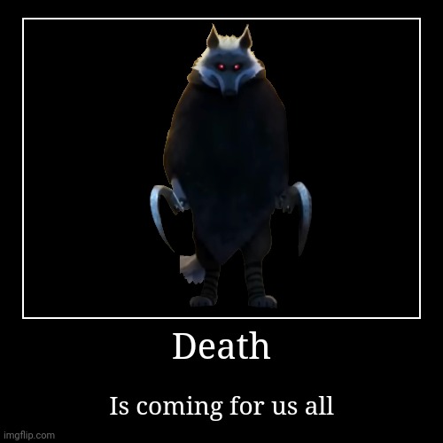 Death Is Coming For Us All | Death | Is coming for us all | image tagged in demotivationals,dark,dark humor,death | made w/ Imgflip demotivational maker