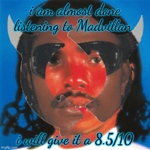 Gemini Rights | i am almost done listening to Madvillan; i will give it a 8.5/10 | image tagged in gemini rights | made w/ Imgflip meme maker