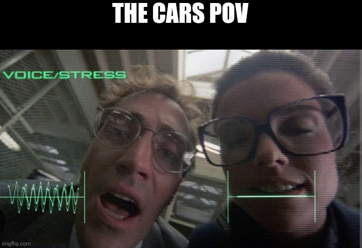 THE CARS POV | made w/ Imgflip meme maker