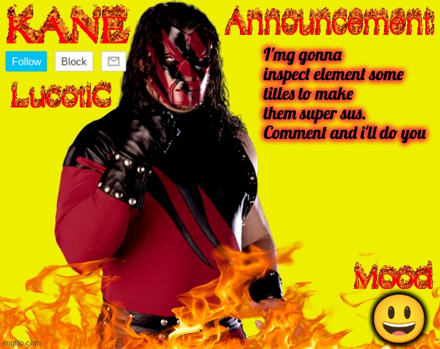 I missed having a computer for the purpose of Inspect Element | I'mg gonna inspect element some titles to make them super sus. Comment and i'll do you; 😃 | image tagged in lucotic's kane announcement temp | made w/ Imgflip meme maker