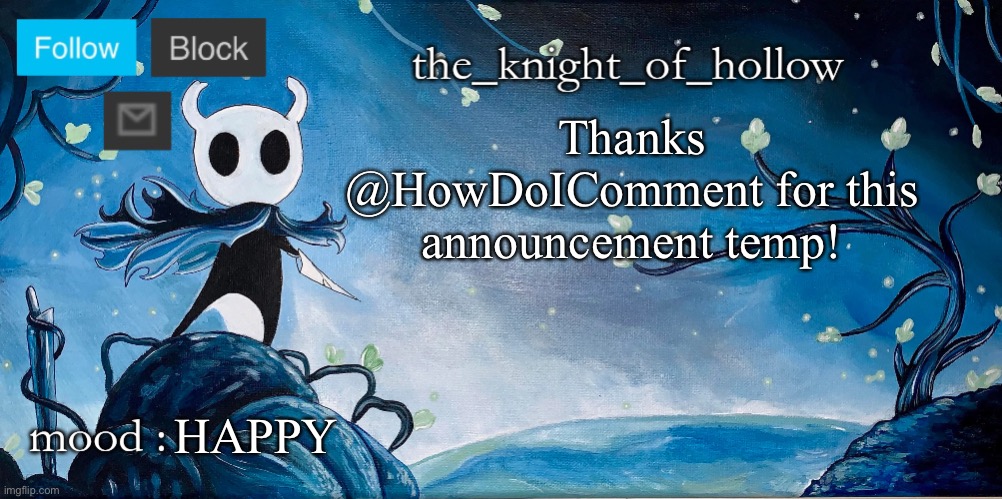 the_knight_of_hollow thing | Thanks @HowDoIComment for this announcement temp! HAPPY | image tagged in the_knight_of_hollow thing | made w/ Imgflip meme maker