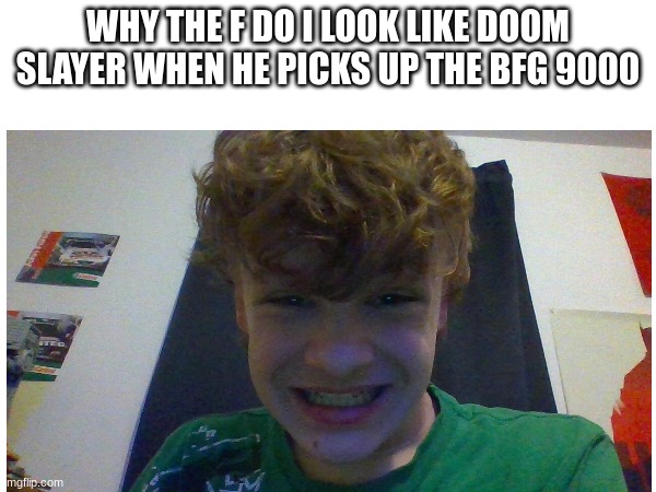 RIP AND TEAR TILL IT BE DONE | WHY THE F DO I LOOK LIKE DOOM SLAYER WHEN HE PICKS UP THE BFG 9000 | image tagged in doomguy | made w/ Imgflip meme maker