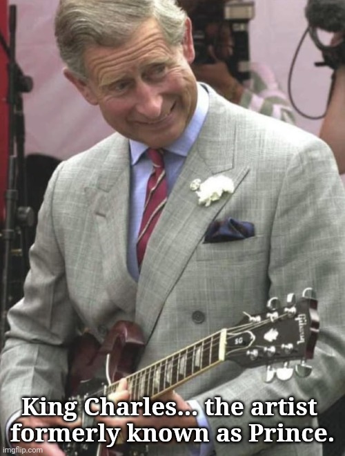King Charles | King Charles... the artist 
formerly known as Prince. | image tagged in king former prince charles with guitar,british | made w/ Imgflip meme maker
