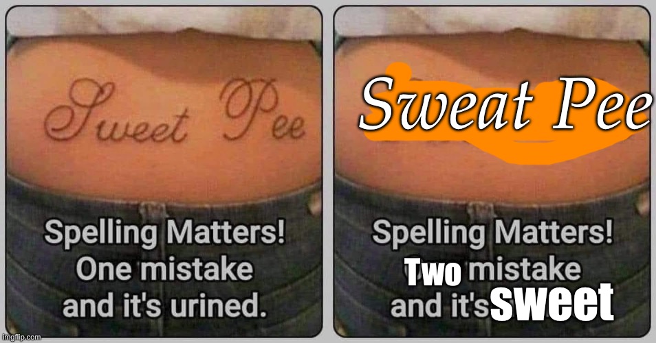 Sweat Pee | Sweat Pee; Two; sweet | image tagged in sweet,pea,peeing,pee,spelling error | made w/ Imgflip meme maker