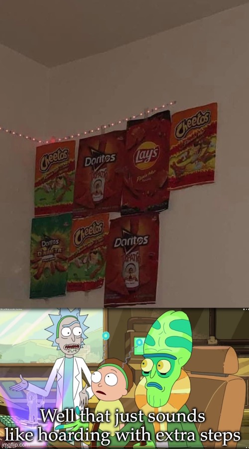 I collect empty junk food packets | Well that just sounds like hoarding with extra steps | image tagged in rick and morty slavery with extra steps,doritos,corn chips,hoarding | made w/ Imgflip meme maker