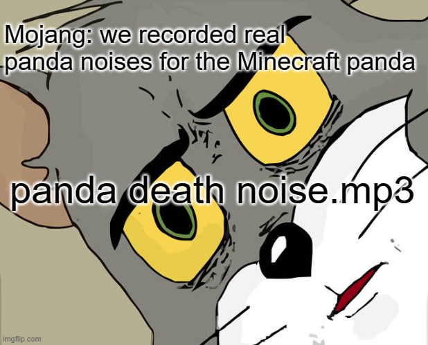 Mojang is very sus... | Mojang: we recorded real panda noises for the Minecraft panda; panda death noise.mp3 | image tagged in memes,unsettled tom,sudden realization,minecraft,panda | made w/ Imgflip meme maker