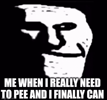 me when I am finnaly home and can go pee - Imgflip