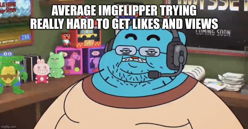 discord moderator | AVERAGE IMGFLIPPER TRYING REALLY HARD TO GET LIKES AND VIEWS | image tagged in discord moderator,don't try that hard,ez,memes | made w/ Imgflip meme maker