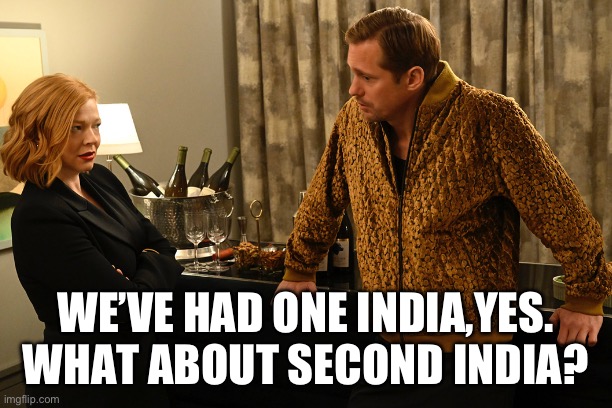 WE’VE HAD ONE INDIA,YES. WHAT ABOUT SECOND INDIA? | made w/ Imgflip meme maker