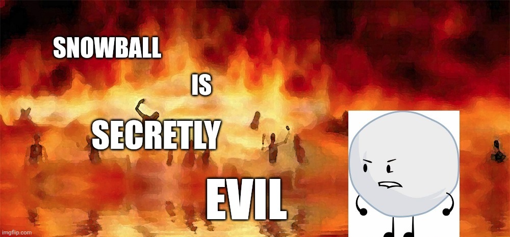 Snowball is secretly evil | image tagged in snowball is secretly evil | made w/ Imgflip meme maker