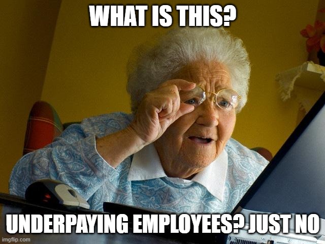That's why everyone hates GameFam | WHAT IS THIS? UNDERPAYING EMPLOYEES? JUST NO | image tagged in memes,grandma finds the internet,roblox,roblox meme,gaming | made w/ Imgflip meme maker