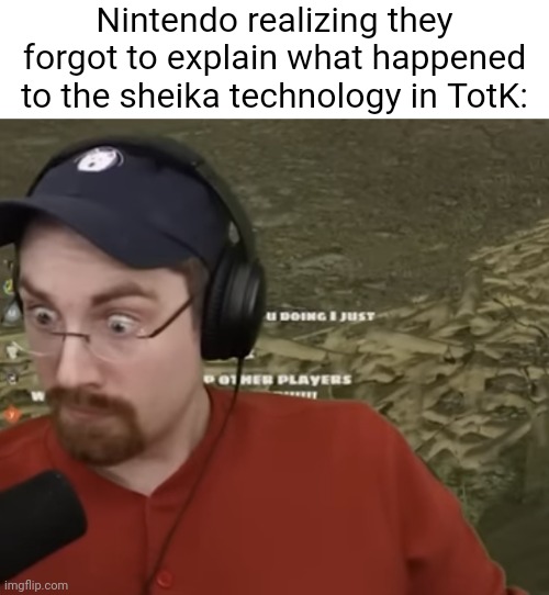 Theory/rant in comments | Nintendo realizing they forgot to explain what happened to the sheika technology in TotK: | image tagged in disturbed failboat | made w/ Imgflip meme maker