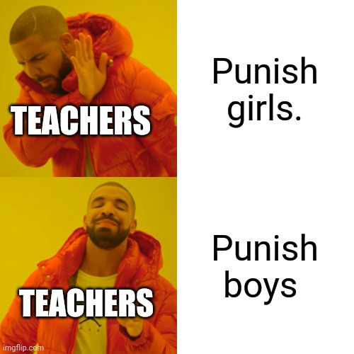 Drake Hotline Bling Meme | Punish girls. Punish boys TEACHERS TEACHERS | image tagged in memes,drake hotline bling | made w/ Imgflip meme maker